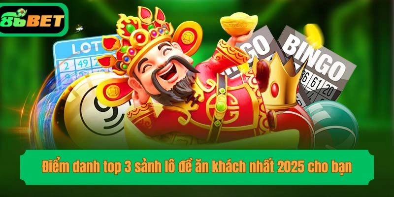 Điểm danh top 3 sảnh lô đề ăn khách nhất 2025 cho bạn