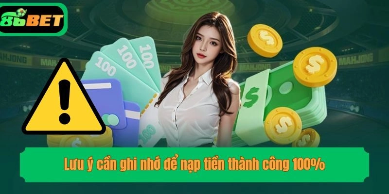 Lưu ý cần ghi nhớ để nạp tiền thành công 100%
