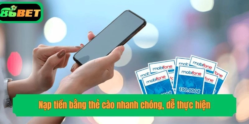 Nạp tiền bằng thẻ cào nhanh chóng, dễ thực hiện