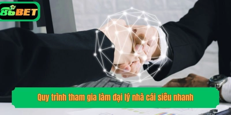 Quy trình tham gia làm đại lý nhà cái siêu nhanh