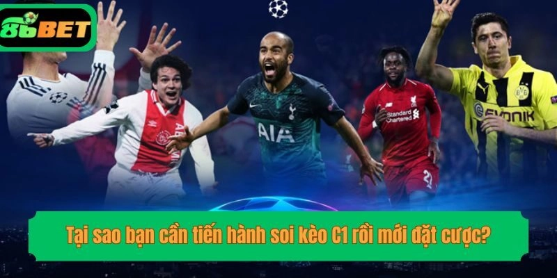 Tại sao bạn cần tiến hành soi kèo C1 rồi mới đặt cược?