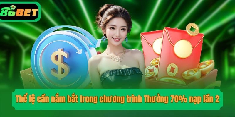 Thể lệ cần nắm bắt trong chương trình Thưởng 70% nạp lần 2