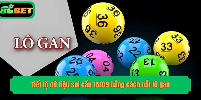 Tiết lộ dữ liệu soi cầu 15/09 bằng cách bắt lô gan